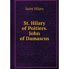 

Книга St. Hilary of Poitiers. John of Damascus. Saint Hilary