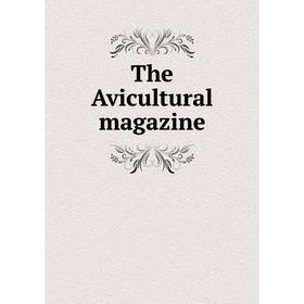 

Книга The Avicultural magazine