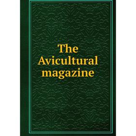 

Книга The Avicultural magazine