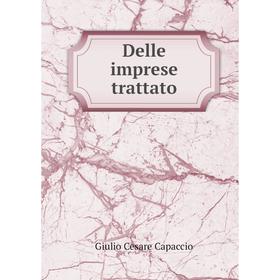 

Книга Delle imprese trattato. Giulio Cesare Capaccio