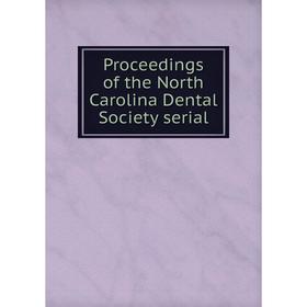 

Книга Proceedings of the North Carolina Dental Society serial