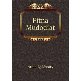 

Книга Fitna Mudodiat. Attablig Library