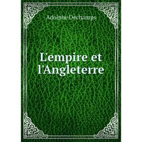 

Книга L'empire et l'Angleterre