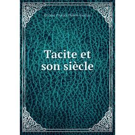 

Книга Tacite et son siècle. Étienne Prosper Dubois - Guchan