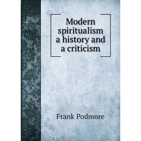 

Книга Modern spiritualism a history and a criticism