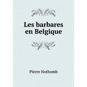 

Книга Les barbares en Belgique