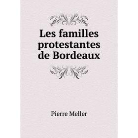 

Книга Les familles protestantes de Bordeaux