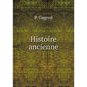 

Книга Histoire ancienne. P. Gagnol
