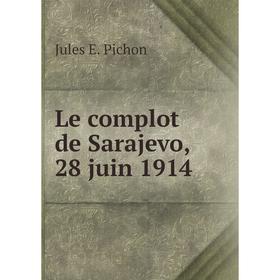 

Книга Le complot de Sarajevo, 28 juin 1914