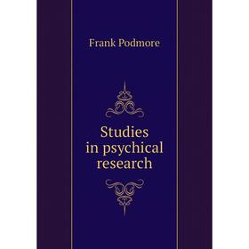 

Книга Studies in psychical research. Frank Podmore
