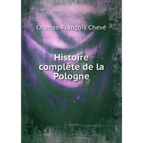 

Книга Histoire complète de la Pologne. Charles-François Chevé