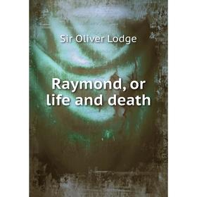 

Книга Raymond, or life and death. Lodge Oliver