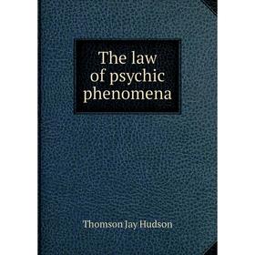 

Книга The law of psychic phenomena. Thomson Jay Hudson