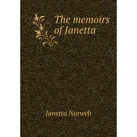 

Книга The memoirs of Janetta. Janetta Norweb
