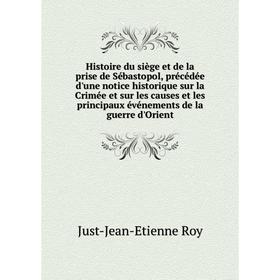 

Книга Histoire du siège et de la prise de Sébastopol, précédée d'une notice historique sur la Crimée et sur les causes et les principaux événements