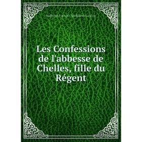 

Книга Les Confessions de l'abbesse de Chelles, fille du Régent