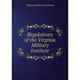 

Книга Regulations of the Virginia Military Institute. Virginia Military Institute