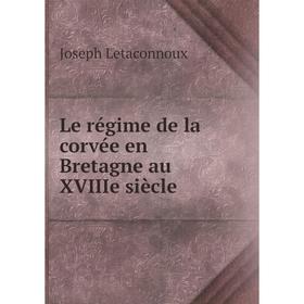 

Книга Le régime de la corvée en Bretagne au XVIIIe siècle