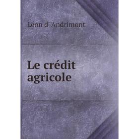 

Книга Le crédit agricole