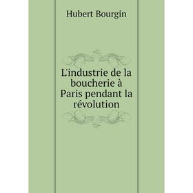 

Книга L'industrie de la boucherie à Paris pendant la révolution