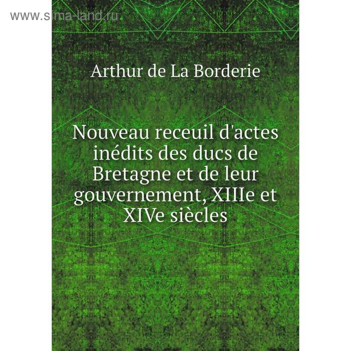 фото Книга nouveau receuil d'actes inédits des ducs de bretagne et de leur gouvernement, xiiie et xive siècles nobel press