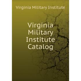 

Книга Virginia Military Institute Catalog. Virginia Military Institute