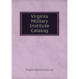 

Книга Virginia Military Institute Catalog. Virginia Military Institute