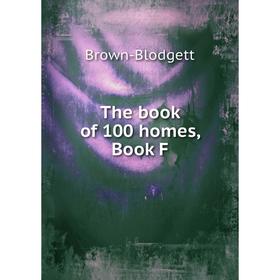 

Книга The book of 100 homes, Book F. Brown - Blodgett