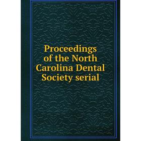 

Книга Proceedings of the North Carolina Dental Society serial