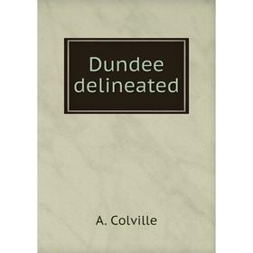 

Книга Dundee delineated. A. Colville
