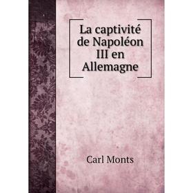 

Книга La captivité de Napoléon III en Allemagne