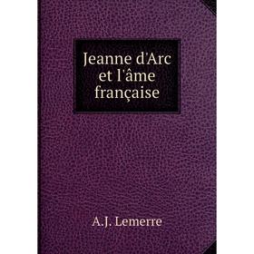 

Книга Jeanne d'Arc et l'âme française