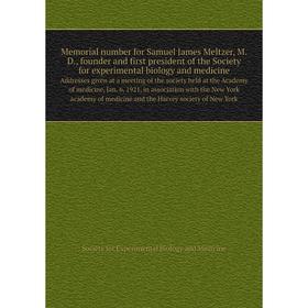 

Книга Memoria l number for Samuel James Meltzer, MD, founder and first president of the Society for experimental biology and medicineAddresses given a