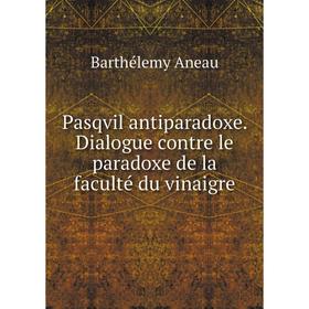 

Книга Pasqvil antiparadoxe Dialogue contre le paradoxe de la faculté du vinaigre