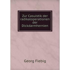 

Книга Zur Casuistik der radikaloperationen der Dickdarmhernien. Georg Fiebig