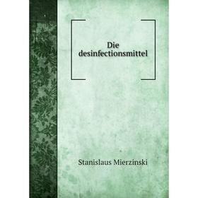 

Книга Die desinfectionsmittel. Stanislaus Mierzinski