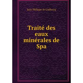 

Книга Traité des eaux minérales de Spa. Jean - Philippe de Limbourg