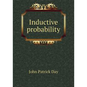 

Книга Inductive probability. John Patrick Day
