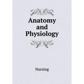 

Книга Anatomy and Physiology. Nursing