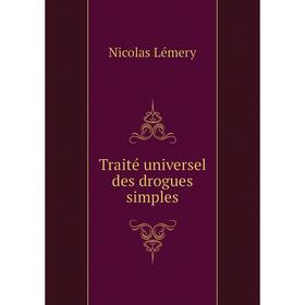 

Книга Traité universel des drogues simples. Nicolas Lémery