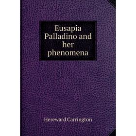 

Книга Eusapia Palladino and her phenomena