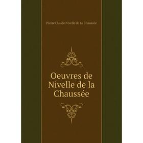 

Книга Oeuvres de Nivelle de la Chaussée