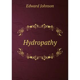 

Книга Hydropathy. Edward Johnson