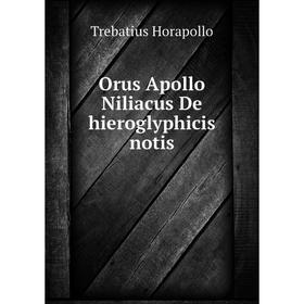 

Книга Orus Apollo Niliacus De hieroglyphicis notis