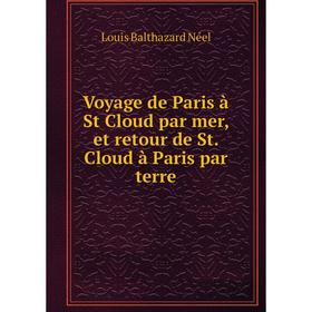 

Книга Voyage de Paris à St Cloud par mer, et retour de St. Cloud à Paris par terre. Louis Balthazard Néel