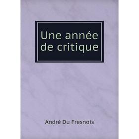 

Книга Une année de critique. André Du Fresnois