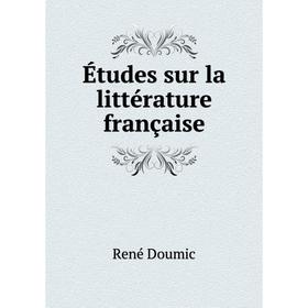 

Книга Études sur la littérature française. René Doumic