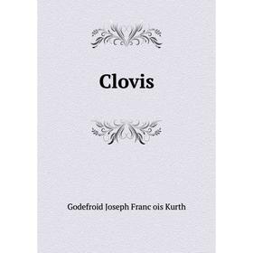 

Книга Clovis. Godefroid Joseph François Kurth