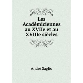 

Книга Les Académiciennes au XVIIe et au XVIIIe siècles