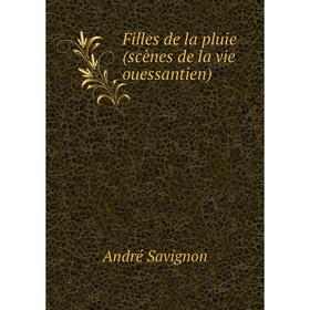 

Книга Filles de la pluie (scènes de la vie ouessantien). André Savignon